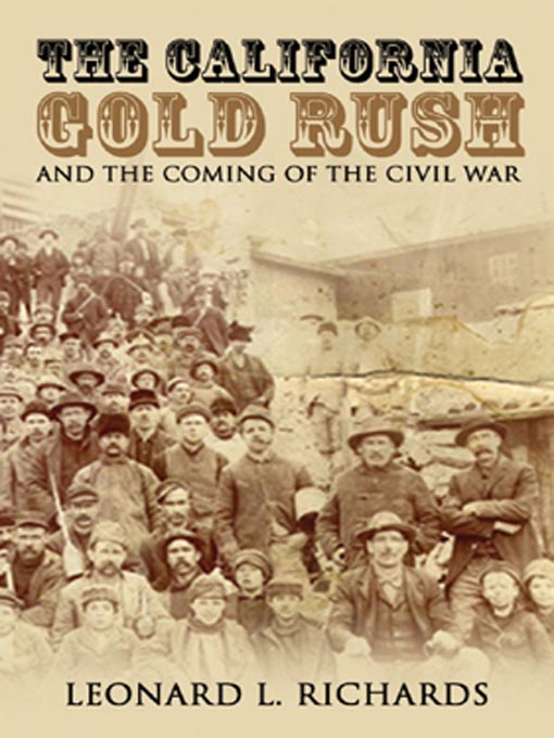 Title details for The California Gold Rush and the Coming of the Civil War by Leonard L. Richards - Available